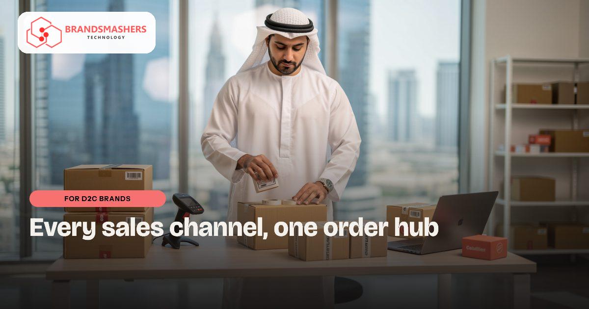 D2C brands: D2C Order Management Software in the UAE: One Hub, Every Channel