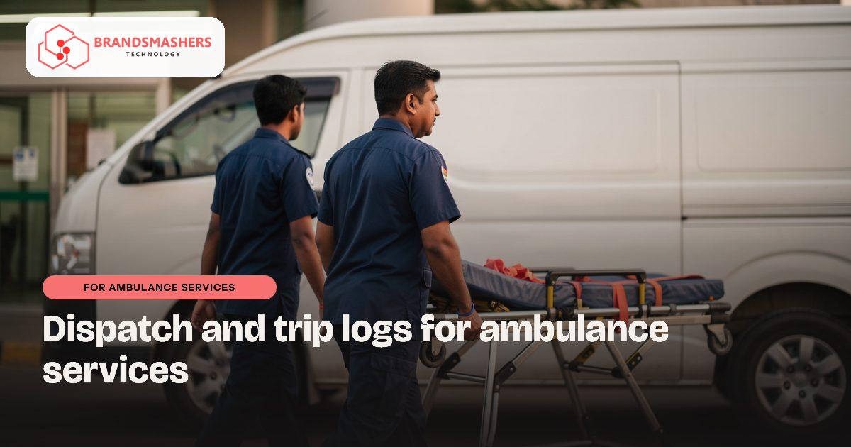 Ambulance services: Dispatch and trip logs for ambulance services in India